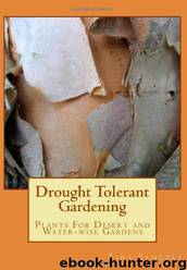 Drought Tolerant Gardening: Plants for Desert and Water-Wise Gardens by Tina M Samuels