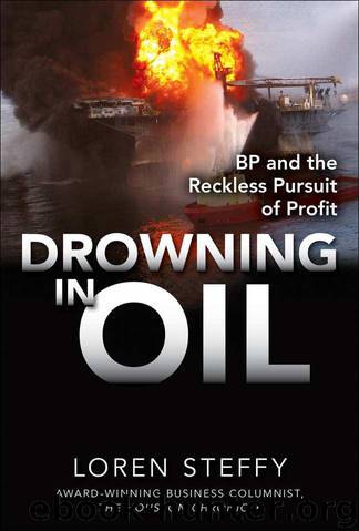 Drowning in Oil: BP & the Reckless Pursuit of Profit by Steffy Loren C