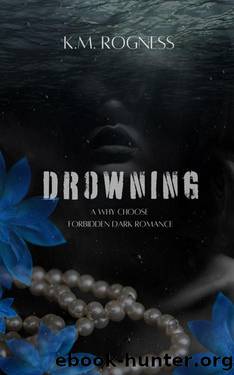 Drowning: A Why Choose Forbidden Dark Romance by KM ROGNESS