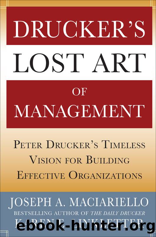 Drucker’s Lost Art of Management: Peter Drucker’s Timeless Vision for Building Effective Organizations by Joseph A. Maciariello & Karen Linkletter