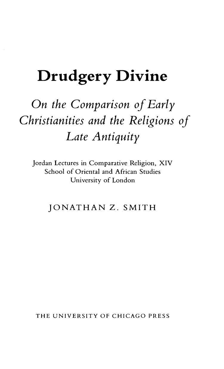 Drudgery Divine: On the Comparison of Early Christianities and the Religions of Late Antiquity by Jonathan Z. Smith