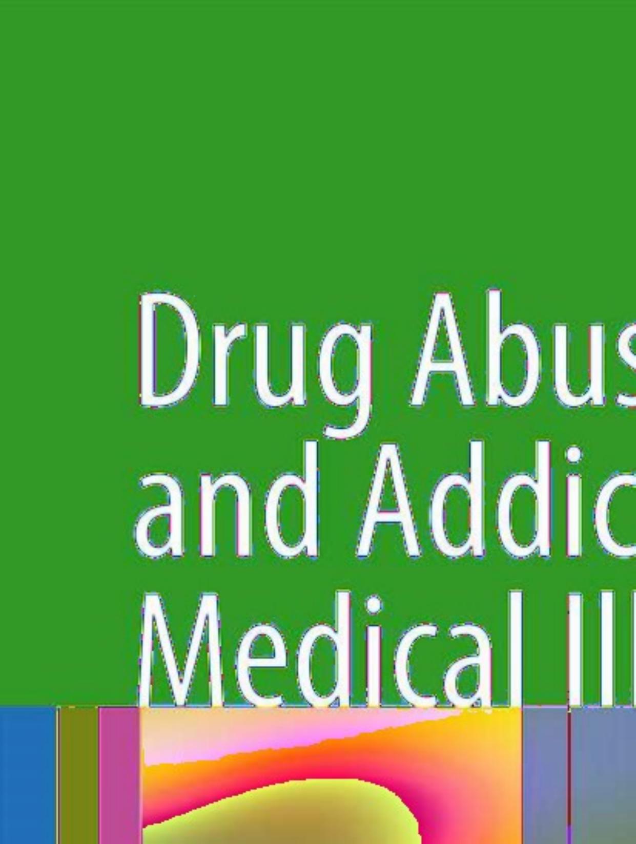 Drug Abuse and Addiction in Medical Illness: Causes, Consequences and Treatment by Unknow