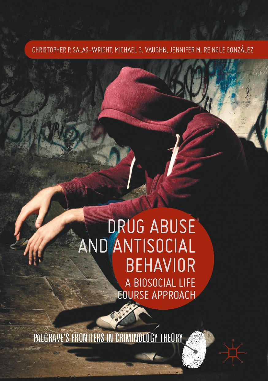 Drug Abuse and Antisocial Behavior: A Biosocial Life Course Approach by Christopher P. Salas-Wright Michael G. Vaughn Jennifer M. Reingle González (auth.)