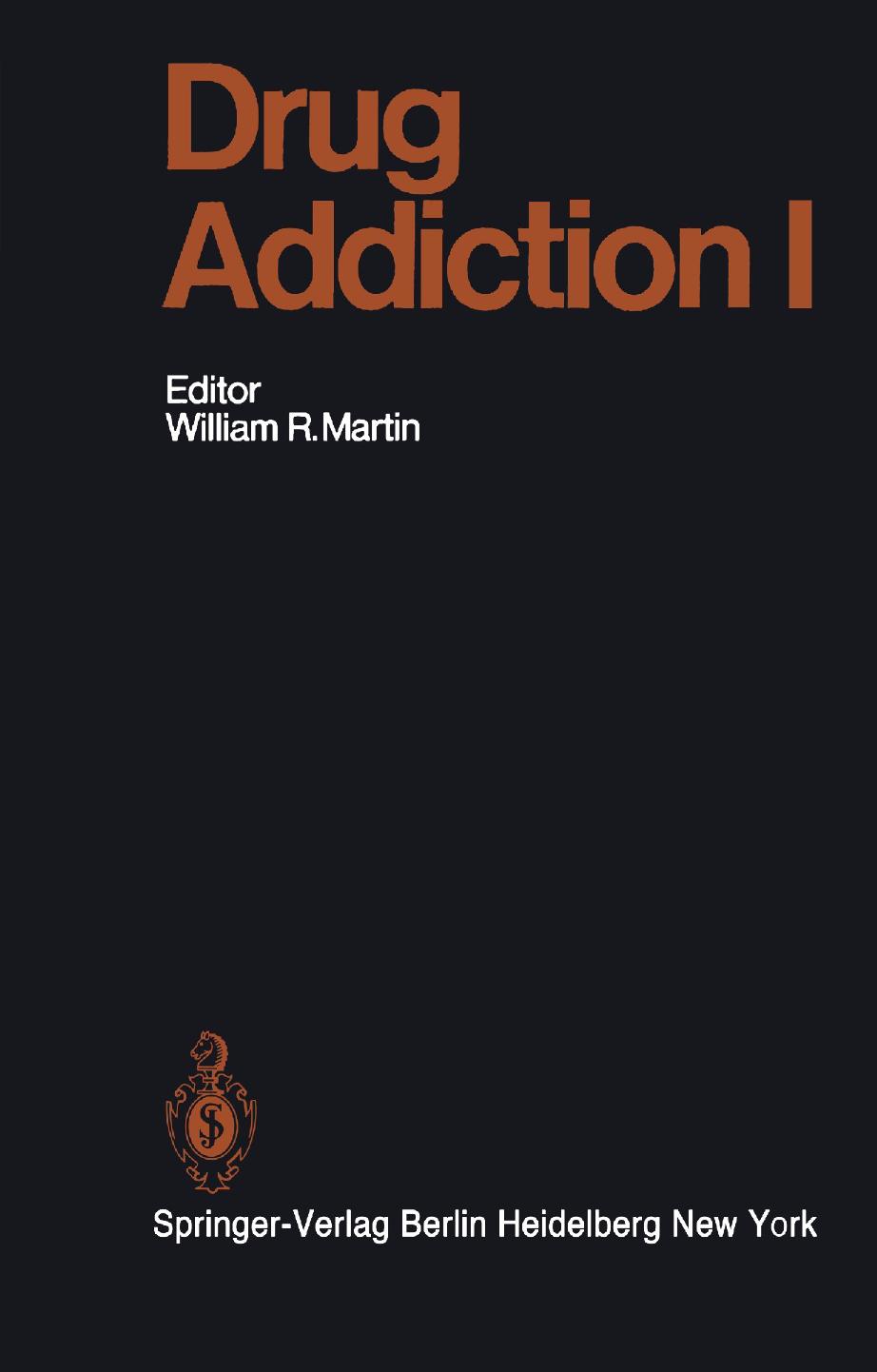 Drug Addiction I: Morphine, Sedative/Hypnotic and Alcohol Dependence by W. R. Martin (auth.) William R. Martin M.D. (eds.)