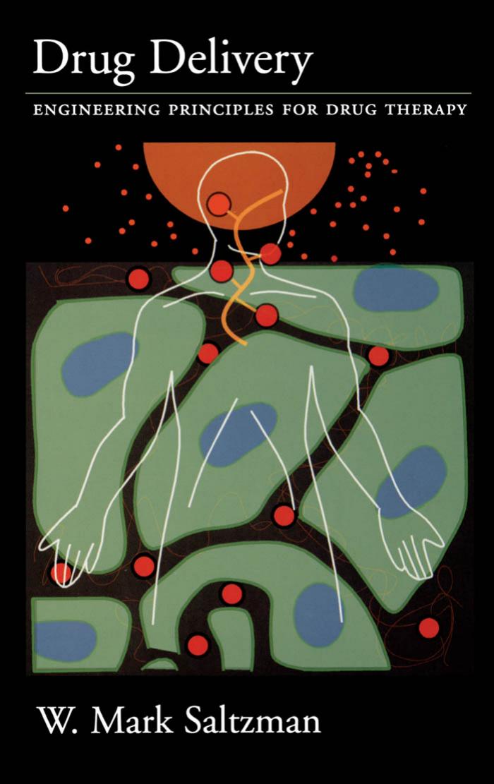 Drug Delivery - Engineering Principles for Drug Therapy by W. Mark Saltzman (2001)