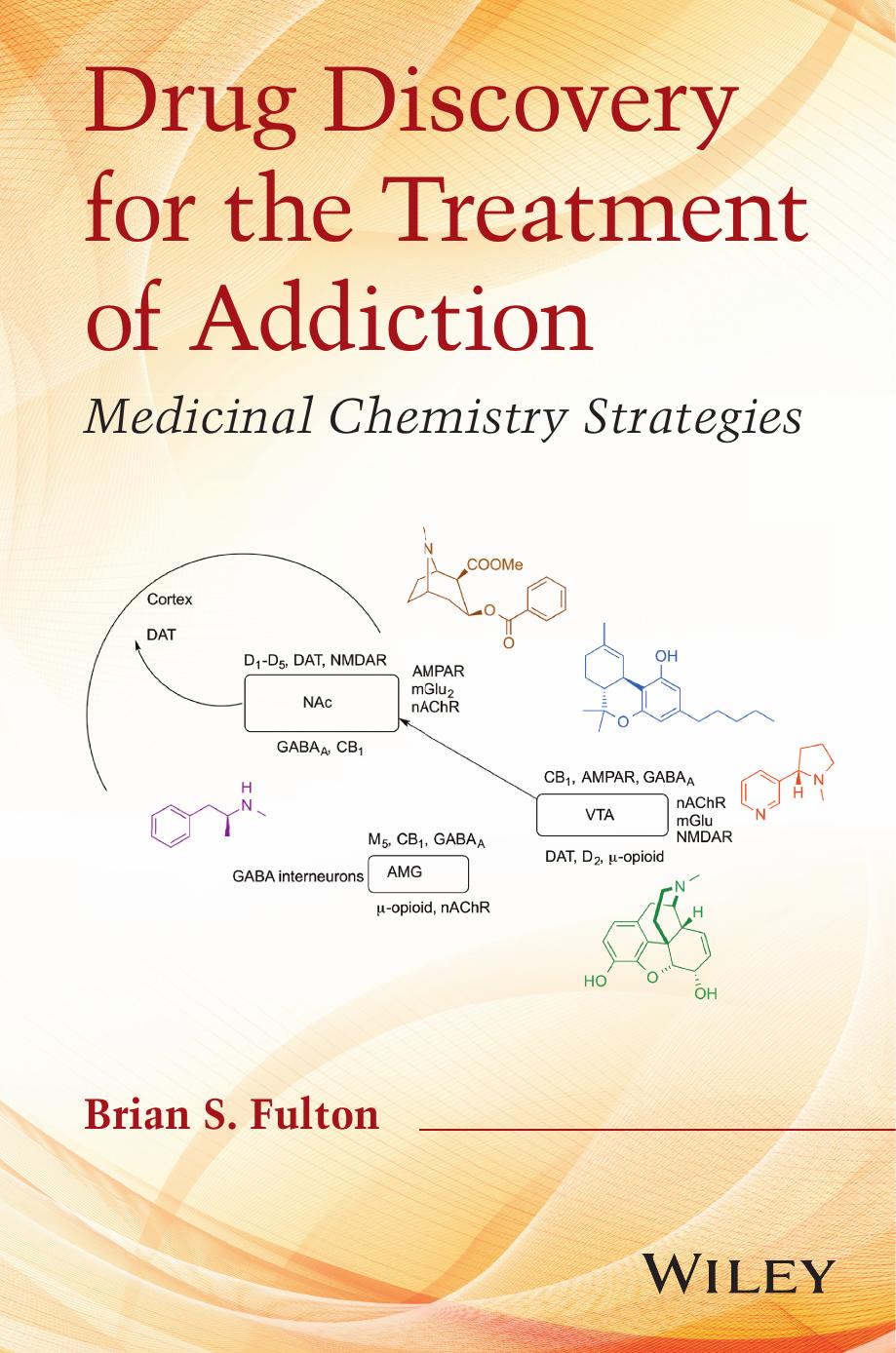 Drug Discovery for the Treatment of Addiction : Medicinal Chemistry Strategies by Brian S. Fulton