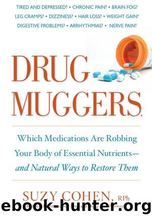 Drug Muggers: Which Medications Are Robbing Your Body of Essential Nutrients—and Natural Ways to Restore Them by Suzy Cohen