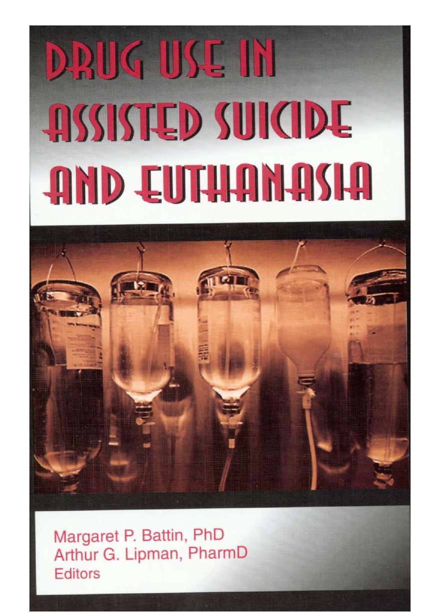 Drug Use in Assisted Suicide and Euthanasia by Margaret P. Battin; Arthur G. Lipman
