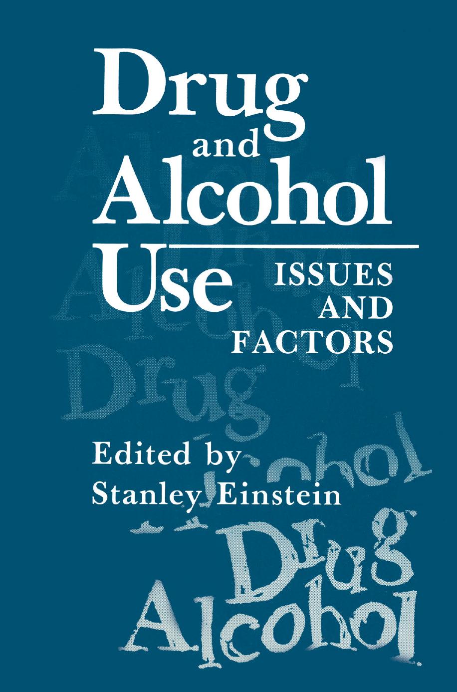 Drug and Alcohol Use: Issues and Factors by Stanley Einstein (auth.) Stanley Einstein (eds.)