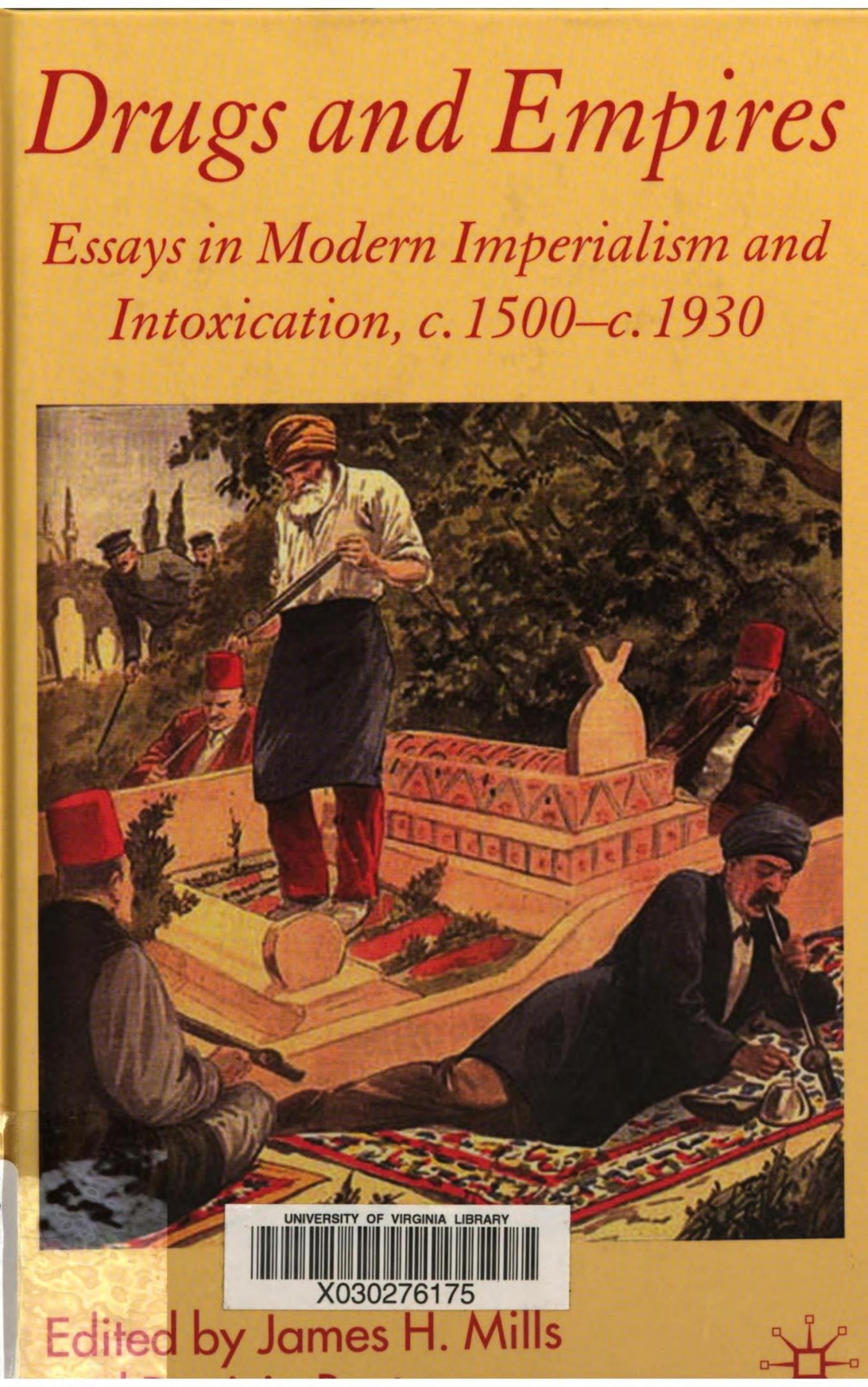 Drugs and Empires: Essays in Modern Imperialism and Intoxication, c. 1500 to c. 1930 by James H. Mills; Patricia Barton