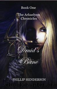 Druid's Bane (Book 1, The Arkaelyon Chronicles) by Henderson Phillip