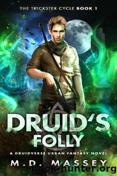 Druid's Folly: A Druidverse Urban Fantasy Novel (The Trickster Cycle Book 1) by M.D. Massey