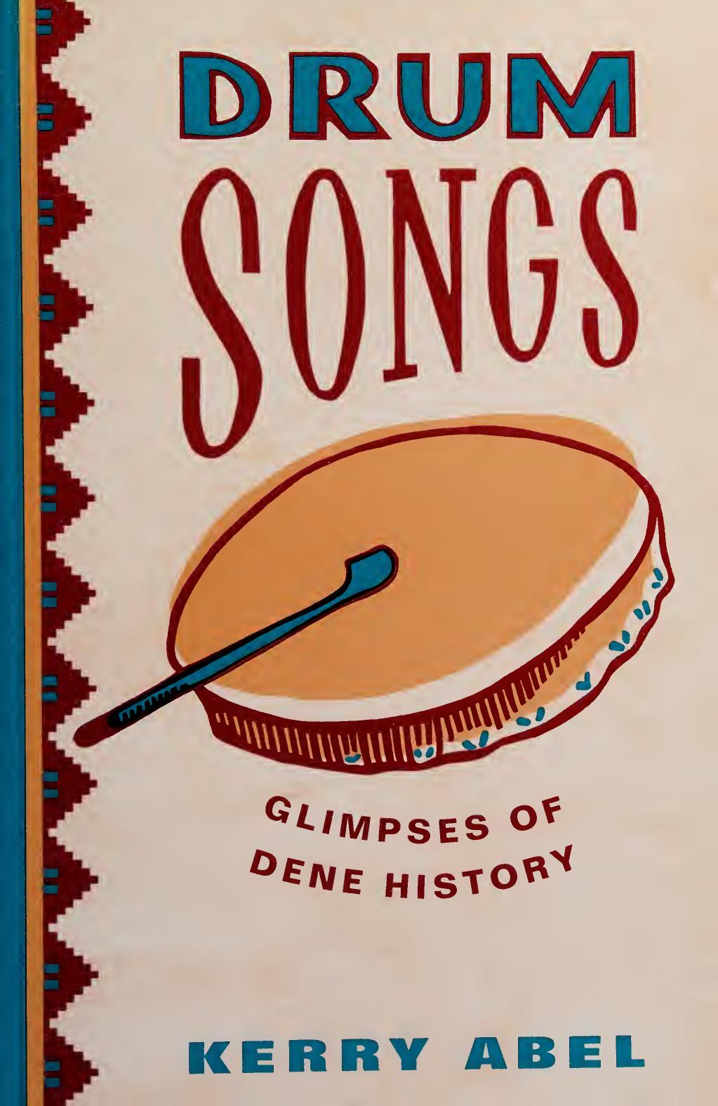 Drum Songs : Glimpses of Dene History by Kerry Margaret Abel