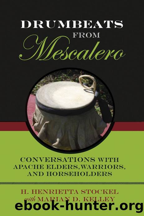 Drumbeats from Mescalero : Conversations with Apache Elders, Warriors, and Horseholders by H. Henrietta Stockel; Marian D. Kelley