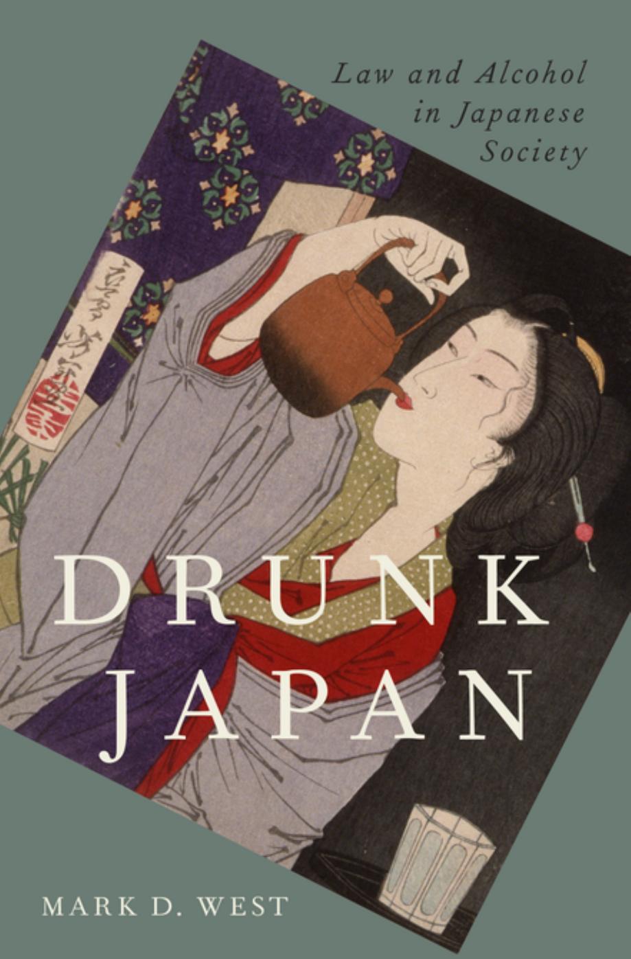 Drunk Japan. Law and Alcohol in Japanese Society by Mark D. West