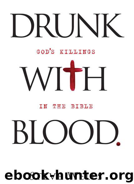 Drunk with Blood - God's Killings in the Bible by Wells Steve