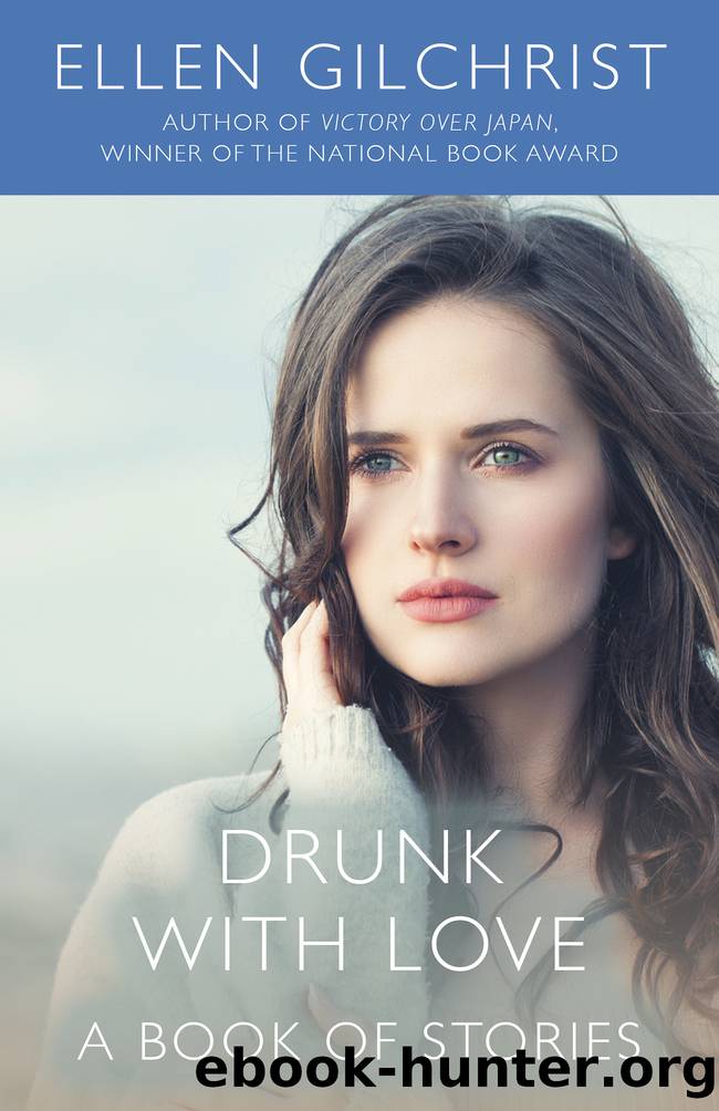 Drunk with Love by Ellen Gilchrist