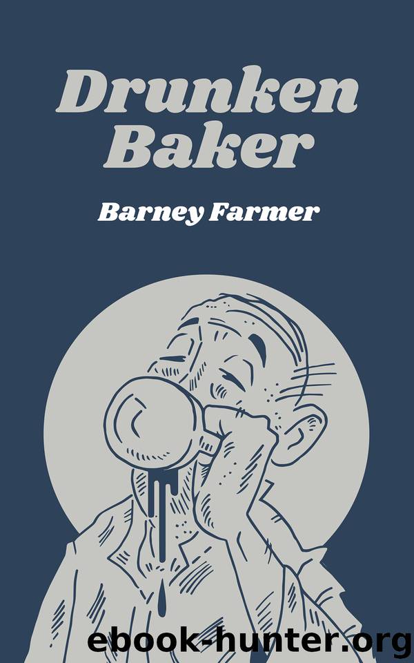 Drunken Baker by Farmer Barney