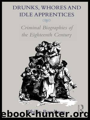 Drunks, Whores and Idle Apprentices: Criminal Biographies of the Eighteenth Century by PHILIP RAWLINGS