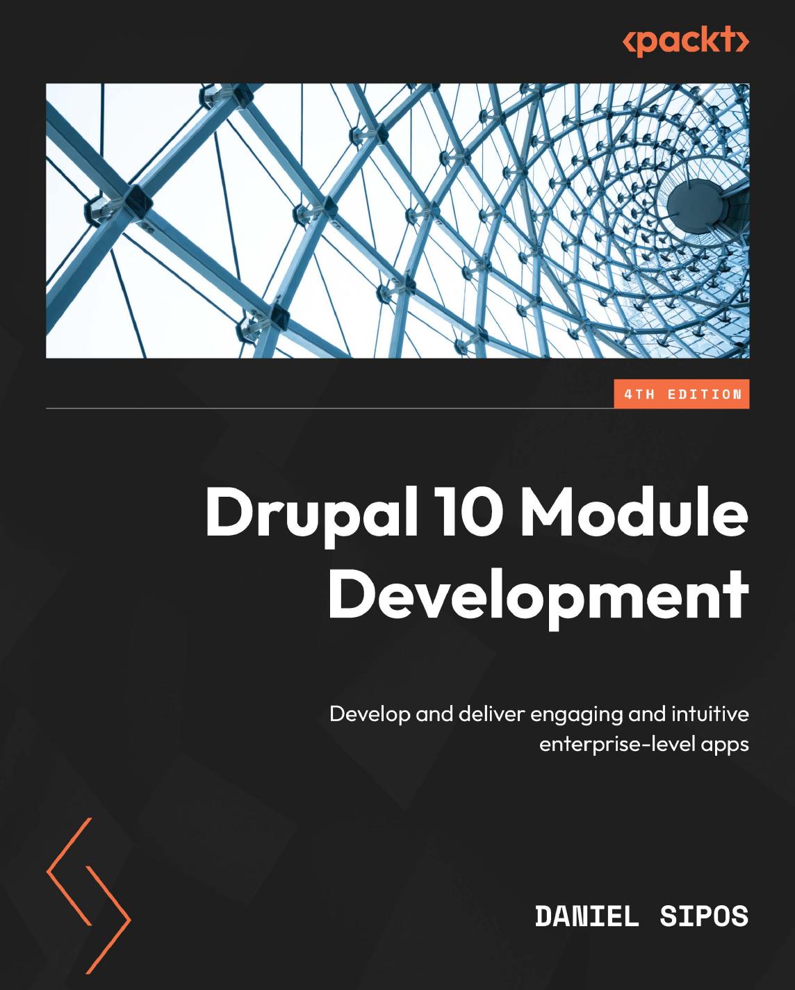 Drupal 10 Module Development: Develop and deliver engaging and intuitive enterprise-level apps by Daniel Sipos