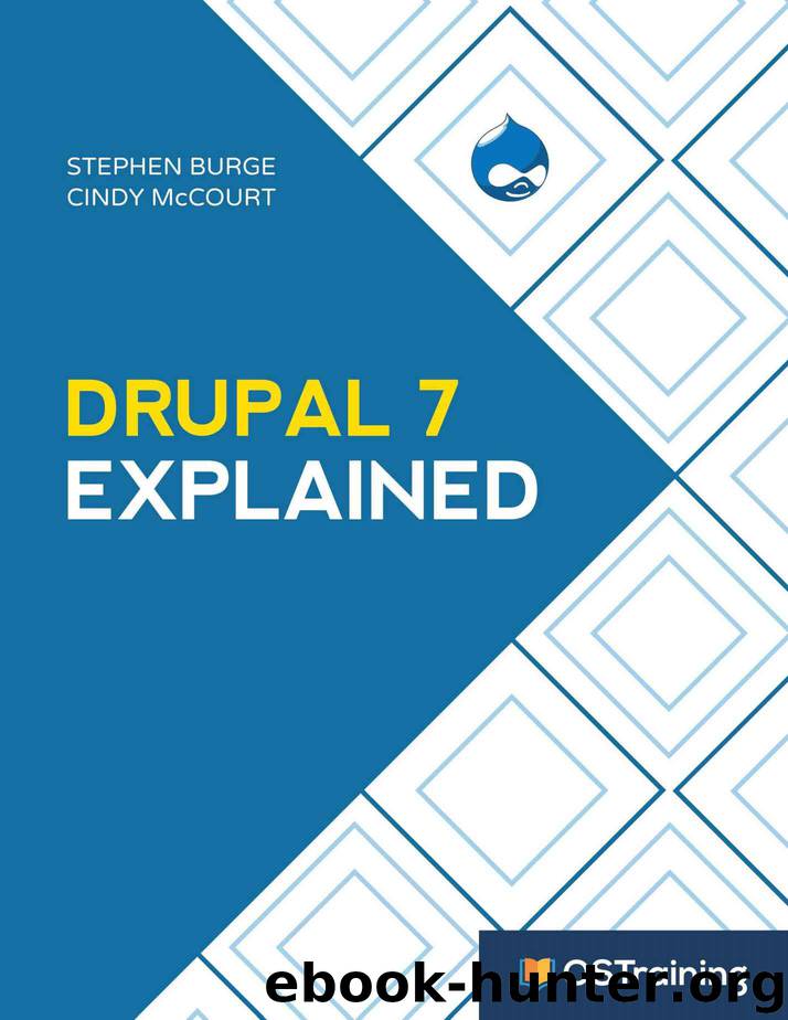 Drupal 7 Explained: Your Step-by-Step Guide by Stephen Burge & Cindy McCourt
