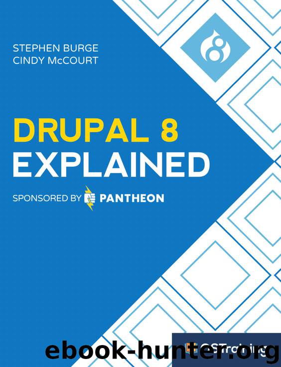 Drupal 8 Explained: Your Step-by-Step Guide to Drupal 8 (The Explained Series) by Stephen Burge & Cindy McCourt