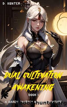 Dual Cultivation Awakening: A Harem Fantasy Men's Adventure Book 1 by D. Hunter