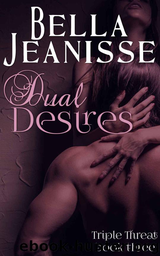 Dual Desires (Triple Threat Book 3) by Jeanisse Bella