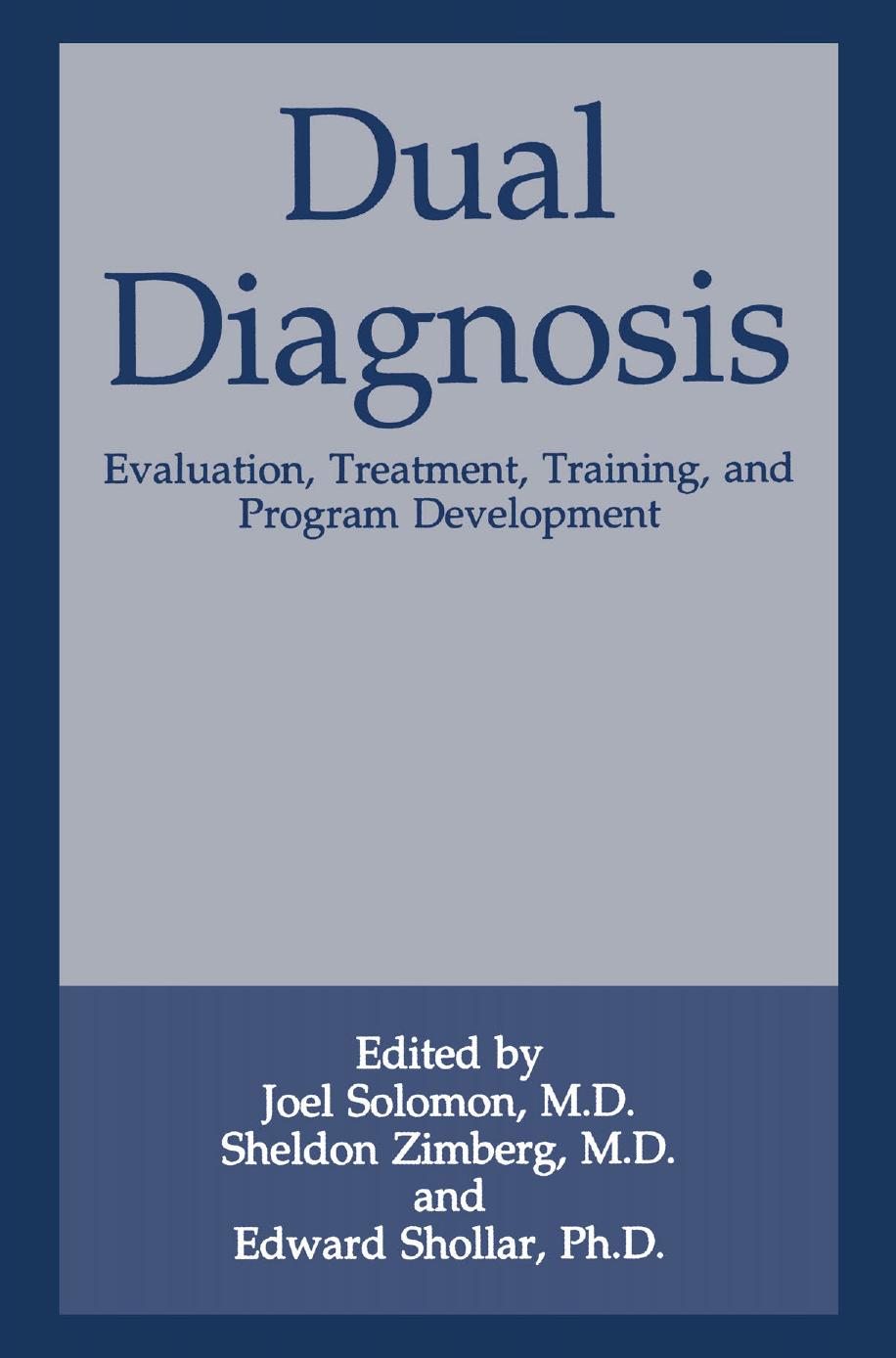 Dual Diagnosis: Evaluation, Treatment, Training, and Program Development by Sheldon Zimberg (auth.) Joel Solomon M.D. Sheldon Zimberg M.D. Edward Shollar Ph.D. (eds.)