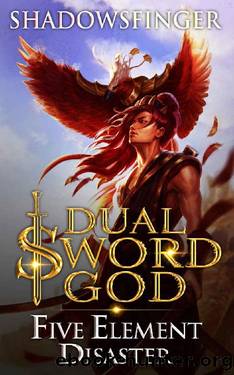 Dual Sword God: Book 8: Five Element Disaster by Shadows Finger
