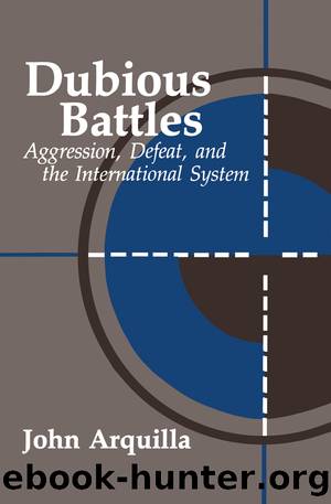 Dubious Battles: Aggression, Defeat, & the International System by John Arquilla