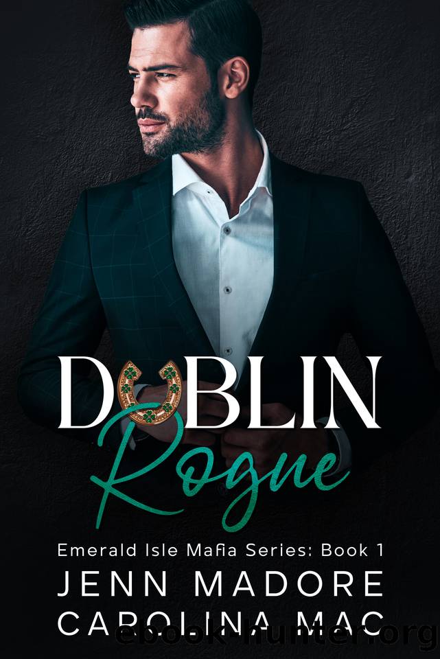 Dublin Rogue: A Dark Mafia Romance (Emerald Isle Mafia Series Book 1) by Jenn Madore & Carolina Mac