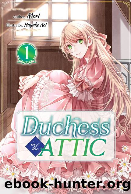 Duchess in the Attic: Volume 1 [Parts 1 to 5] by Mori