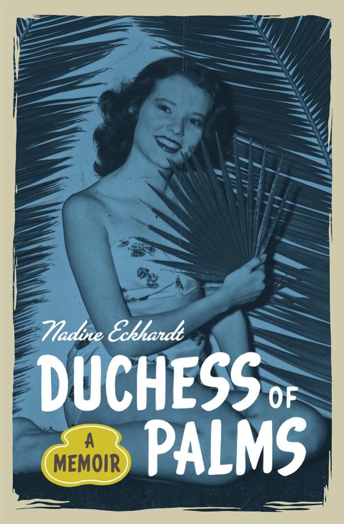 Duchess of Palms: A Memoir by Nadine Eckhardt