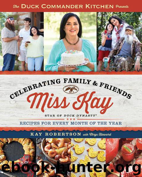 Duck Commander Kitchen Presents Celebrating Family and Friends by Kay Robertson & Chrys Howard