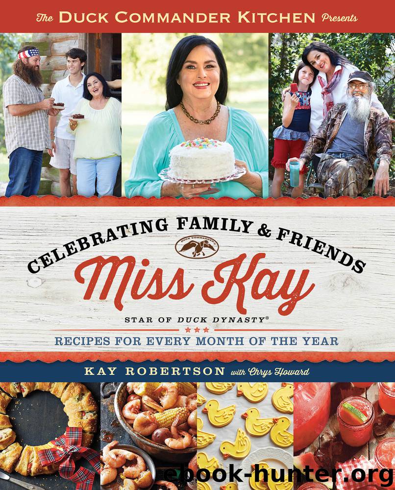 Duck Commander Kitchen Presents Celebrating Family and Friends by Kay Robertson