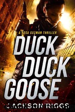 Duck Duck Goose: A Rosa Guzman Thriller by Jackson Riggs