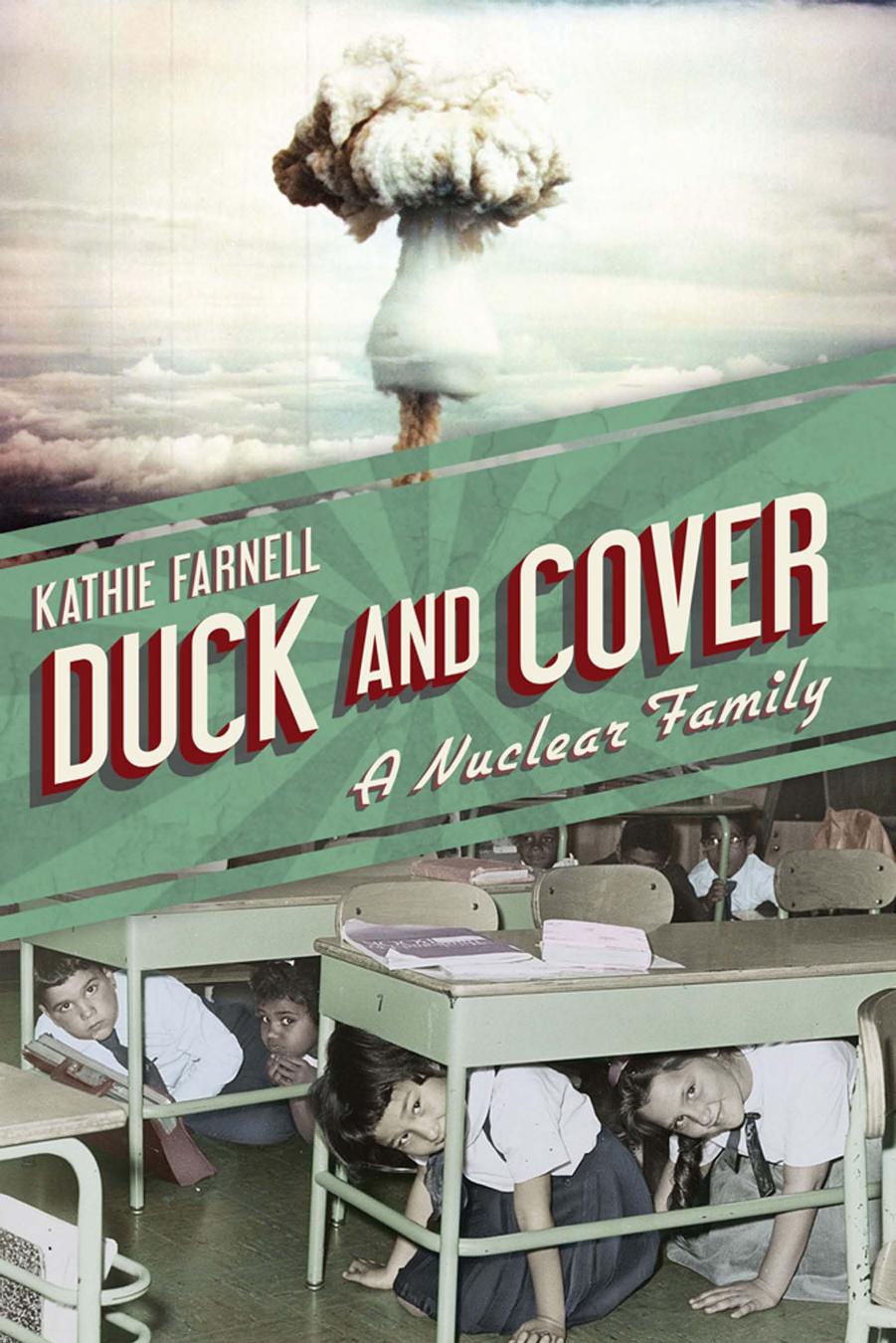 Duck and Cover : A Nuclear Family by Kathie Farnell