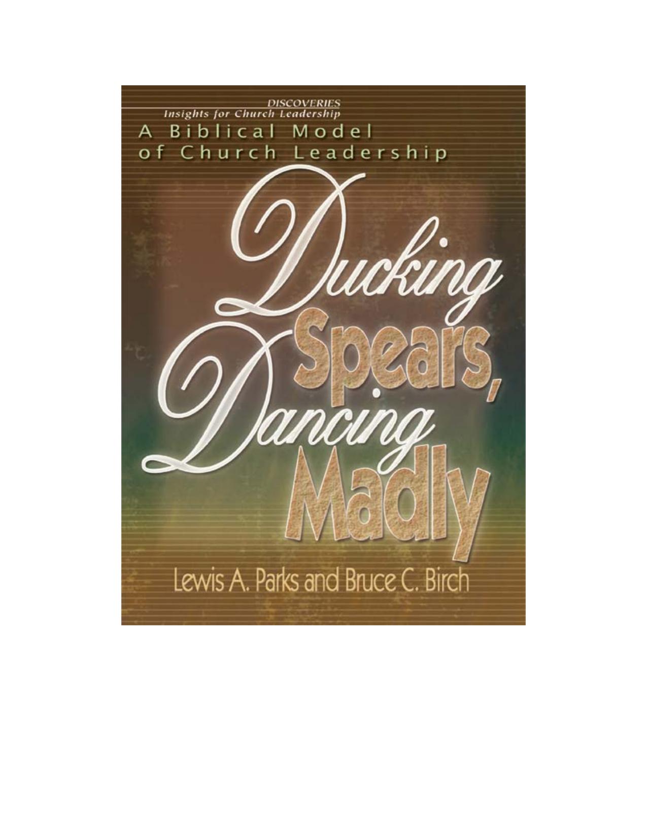 Ducking Spears, Dancing Madly: A Biblical Model of Church Leadership by Lewis A. Parks Bruce C. Birch