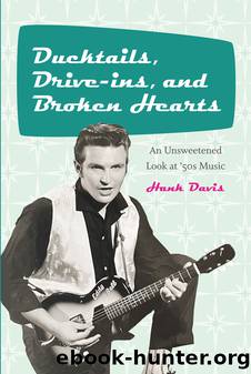 Ducktails, Drive-ins, and Broken Hearts by Hank Davis