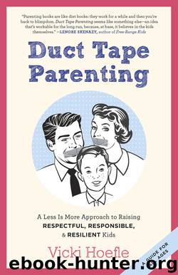 Duct Tape Parenting: A Less Is More Approach to Raising Respectful, Responsible, and Resilient Kids by Vicki Hoefle