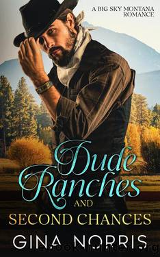 Dude Ranches and Second Chances : A Big Sky Montana Romance by Gina Norris