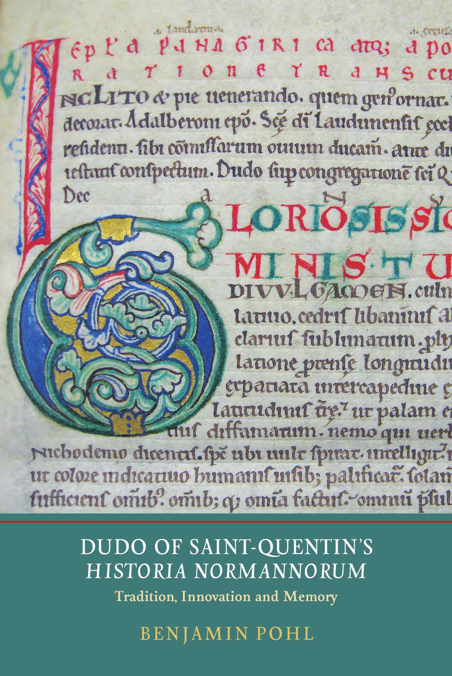 Dudo of Saint-Quentin's "Historia Normannorum": Tradition, Innovation and Memory by Benjamin Pohl