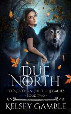 Due North (The Northern Shifter Legacies Book 2) by Kelsey Gamble
