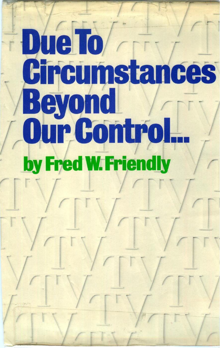 Due To Circumstances Beyond Our Control by Fred Friendly