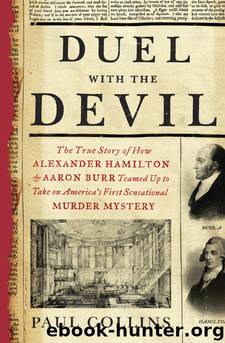 Duel With the Devil: The True Story of How Alexander Hamilton and Aaron Burr Teamed Up to Take on America's First Sensational Murder Mystery by Paul Collins