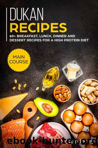 Dukan Recipes: MAIN COURSE - 60+ Breakfast, Lunch, Dinner and Dessert Recipes for a high protein diet by Noah Jerris & Noah Jerris