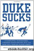 Duke Sucks: A Completely Evenhanded, Unbiased Investigation into the Most Evil Team on Planet Earth by Reed Tucker & Andy Bagwell