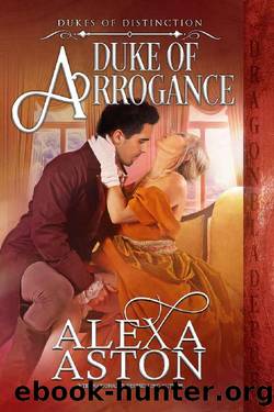 Duke of Arrogance (Dukes of Distinction Book 4) by Alexa Aston