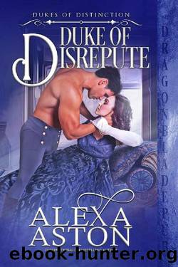 Duke of Disrepute (Dukes of Distinction Book 3) by Alexa Aston